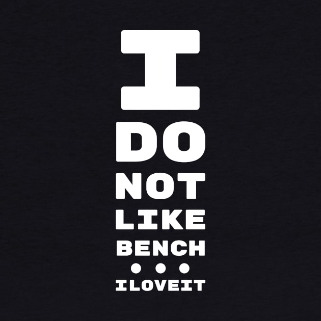 I DO NOT LIKE BENCH... I LOVE IT! | EYE TEST CHART by ChristophZombie